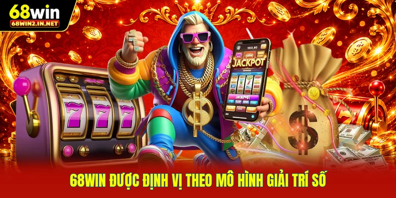 68WIN được định vị theo mô hình giải trí số