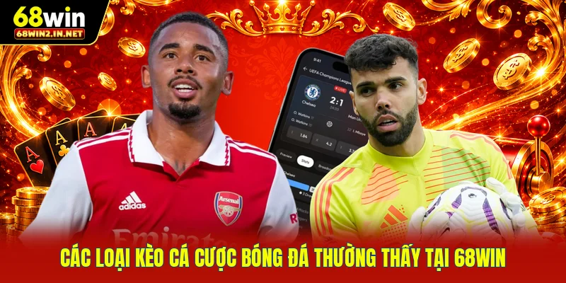 Các loại kèo cá cược bóng đá thường thấy tại 68WIN