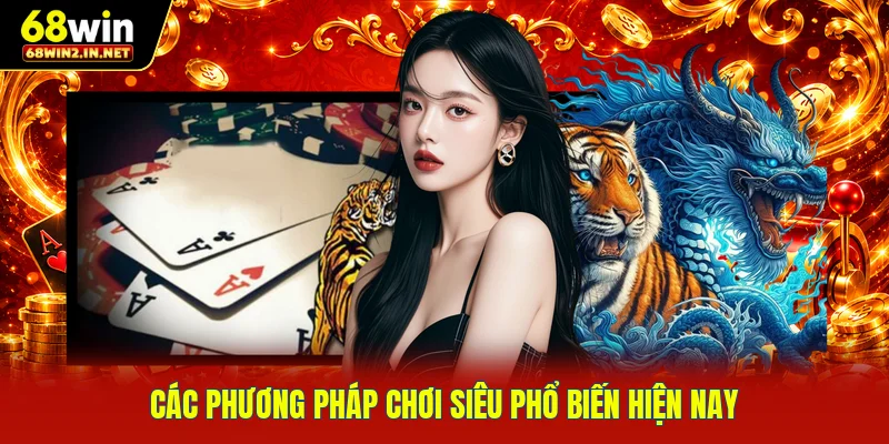 Các phương pháp chơi siêu phổ biến hiện nay