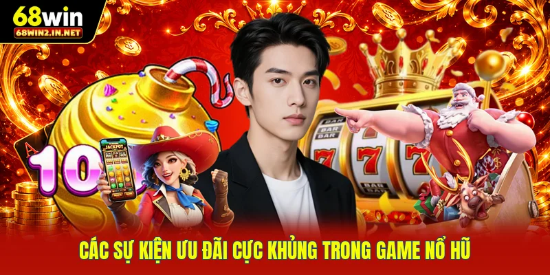 Các sự kiện ưu đãi cực khủng trong game nổ hũ