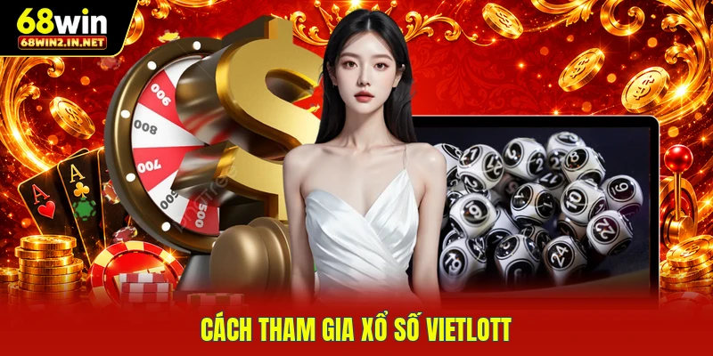 Cách tham gia xổ số Vietlott 