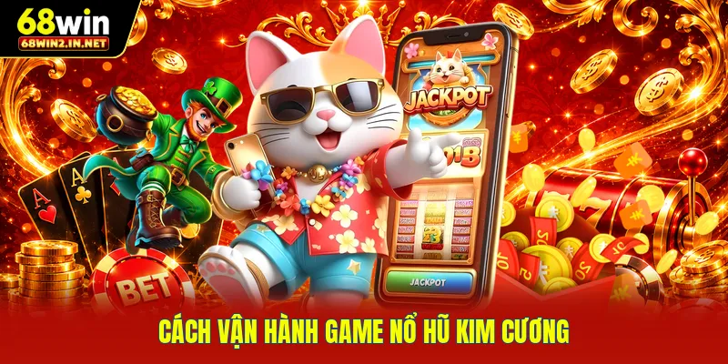 Cách vận hành game nổ hũ kim cương 