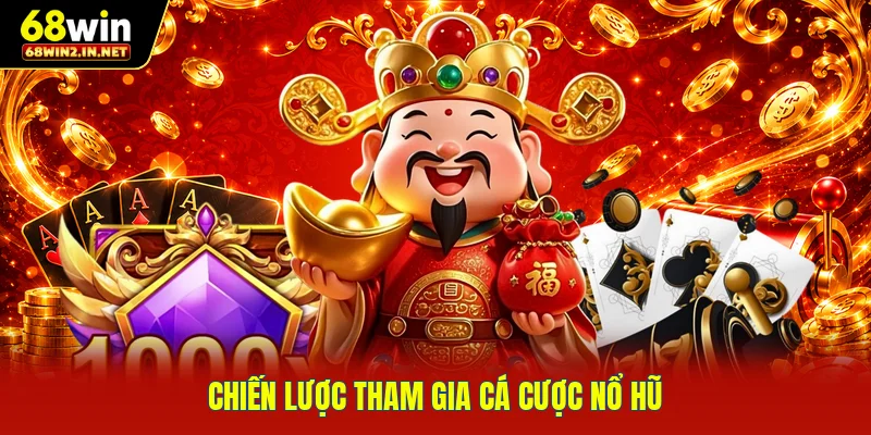 Chiến lược tham gia cá cược nổ hũ  