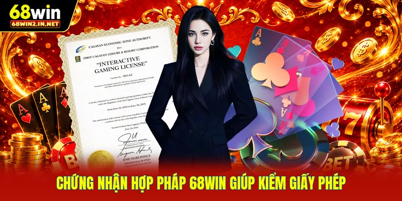 Chứng nhận hợp pháp 68WIN giúp kiểm giấy phép