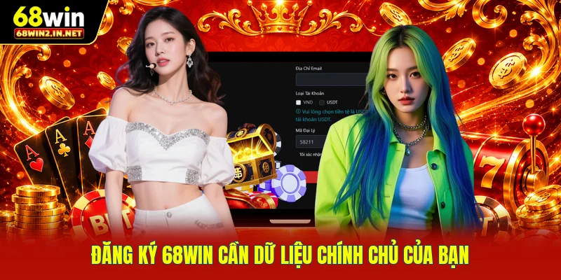 Đăng ký 68WIN cần dữ liệu chính chủ của bạn