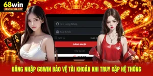 Đăng Nhập 68WIN Bảo Vệ Tài Khoản Khi Truy Cập Hệ Thống
