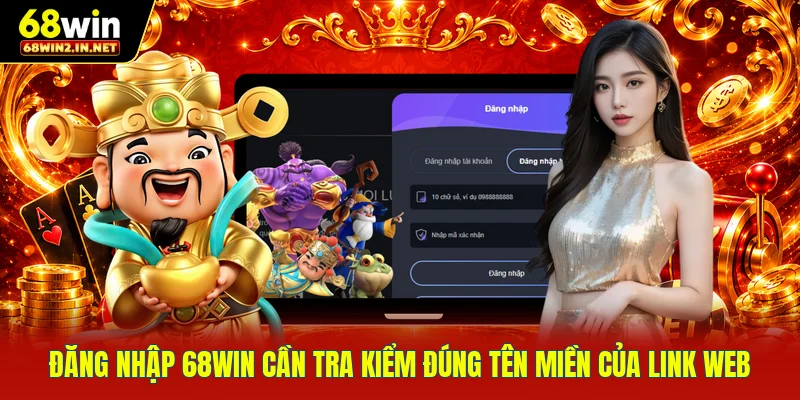 Đăng nhập 68WIN cần tra kiểm đúng tên miền của link web