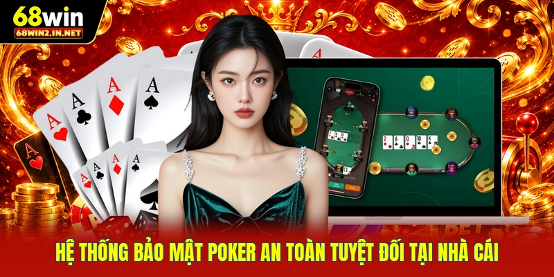 Hệ thống bảo mật poker an toàn tuyệt đối tại nhà cái