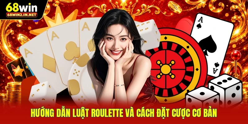 Hướng dẫn luật Roulette và cách đặt cược cơ bản