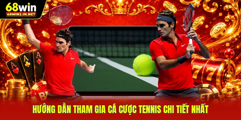 Hướng dẫn tham gia cá cược tennis chi tiết nhất