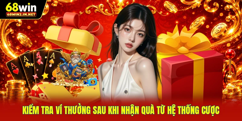 Kiểm tra ví thưởng sau khi nhận quà từ hệ thống cược
