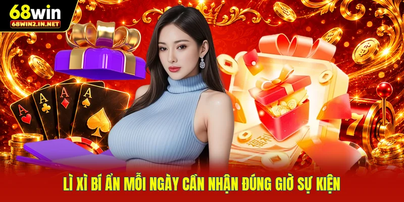Lì xì bí ẩn mỗi ngày cần nhận đúng giờ sự kiện