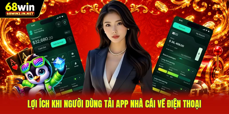 Lợi ích khi người dùng tải app nhà cái về điện thoại