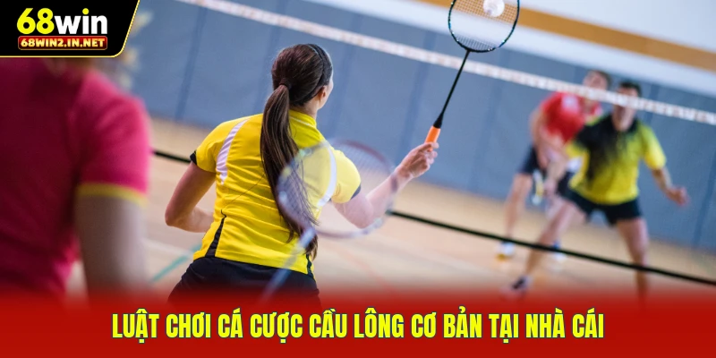 Luật chơi cá cược cầu lông cơ bản tại nhà cái