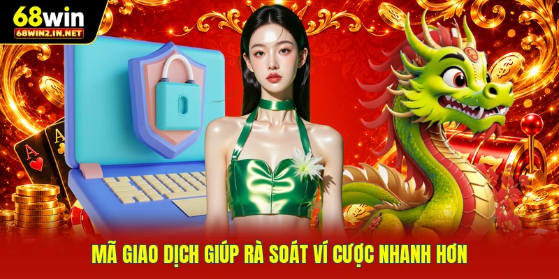 Mã giao dịch giúp rà soát ví cược nhanh hơn