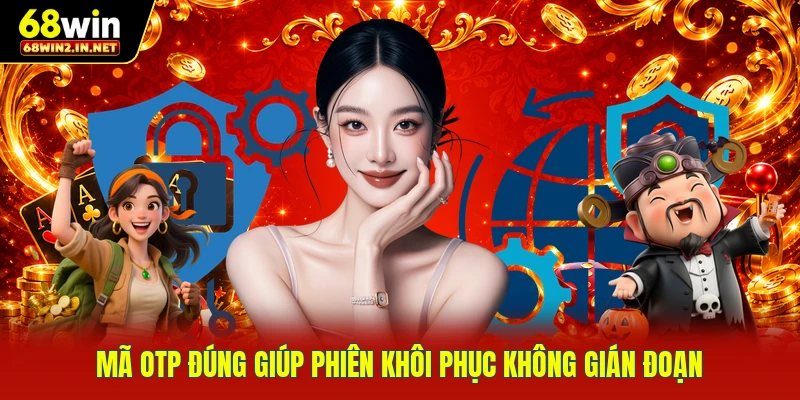 Mã OTP đúng giúp phiên khôi phục không gián đoạn