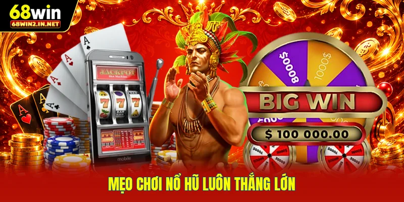 Mẹo chơi nổ hũ luôn thắng lớn
