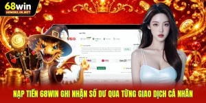 Nạp Tiền 68WIN Ghi Nhận Số Dư Qua Từng Giao Dịch Cá Nhân