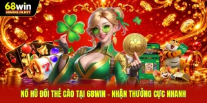 Nổ Hũ Đổi Thẻ Cào Tại 68WIN - Nhận Thưởng Cực Nhanh