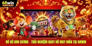 Nổ Hũ Kim Cương - Trải Nghiệm Quay Hũ May Mắn Tại 68WIN