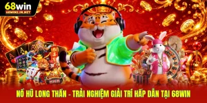 Nổ Hũ Long Thần - Trải Nghiệm Giải Trí Hấp Dẫn Tại 68WIN