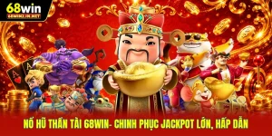 Nổ Hũ Thần Tài 68WIN- Chinh Phục Jackpot Lớn, Hấp Dẫn