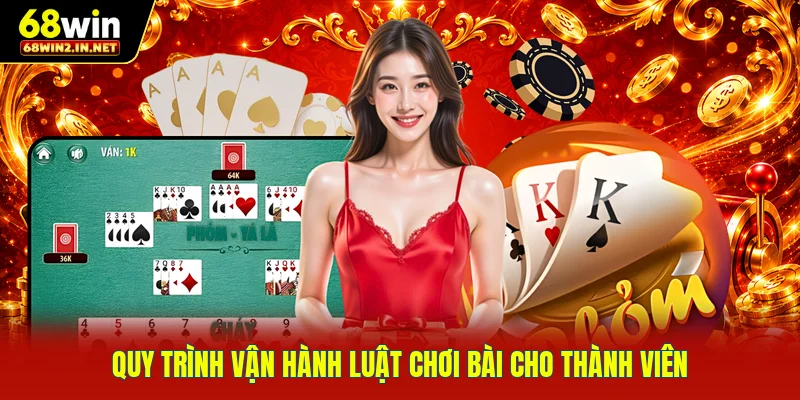 Quy trình vận hành luật chơi bài cho thành viên