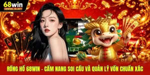 Rồng Hổ 68WIN – Cẩm Nang Soi Cầu Và Quản Lý Vốn Chuẩn Xác