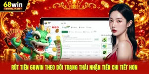 Rút Tiền 68WIN Theo Dõi Trạng Thái Nhận Tiền Chi Tiết Hơn