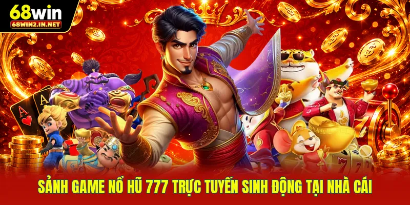Sảnh game nổ hũ 777 trực tuyến sinh động tại nhà cái