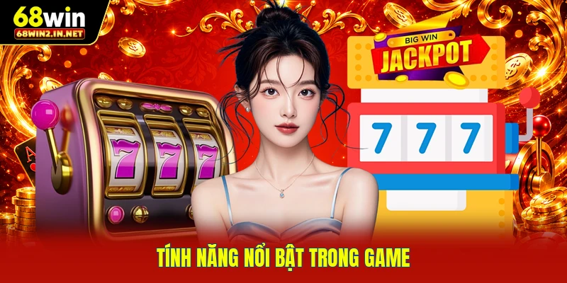 Tính năng nổi bật trong game 