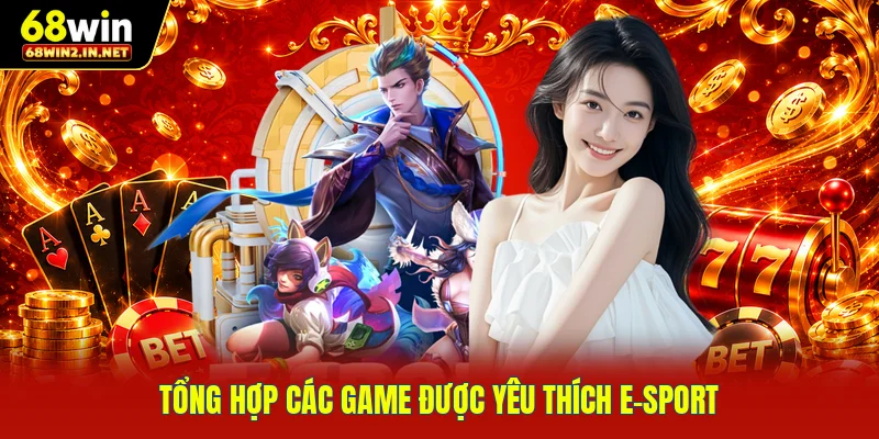 Tổng hợp các game được yêu thích e-sport