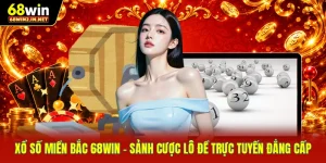 Xổ Số Miền Bắc 68WIN – Sảnh Cược Lô Đề Trực Tuyến Đẳng Cấp